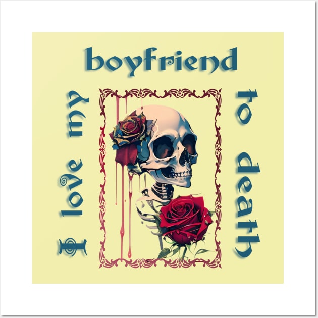 I love my boyfriend to death! Skeleton Design Wall Art by YeaLove